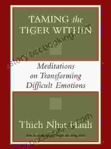 Taming The Tiger Within: Meditations On Transforming Difficult Emotions