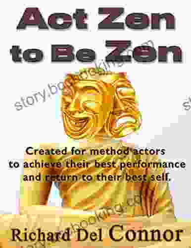 Act Zen To Be Zen: Created For Actors To Achieve Their Best Performance And Return To Their Best Self