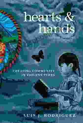 Hearts And Hands Second Edition: Creating Community In Violent Times