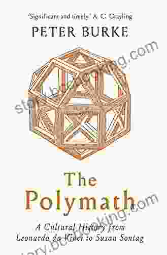 The Polymath: A Cultural History From Leonardo Da Vinci To Susan Sontag