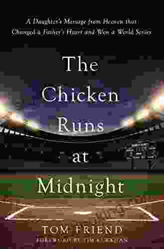 The Chicken Runs At Midnight: A Daughter S Message From Heaven That Changed A Father S Heart And Won A World