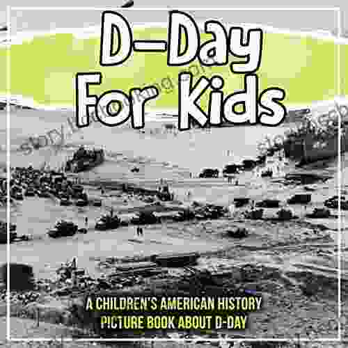 D Day For Kids: A Children S American History Picture About D Day