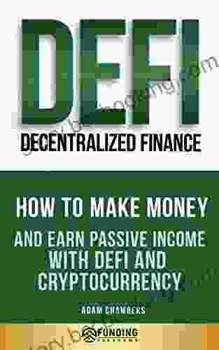 DeFi (Decentralized Finance) Investing Beginner S Guide: How To Make Money And Earn Passive Income With DeFi And Cryptocurrency (Investing For Beginners)