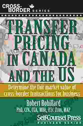 Transfer Pricing In Canada And The United States: Determine The Fair Market Value Of Cross Border Transactions For Business (Cross Border Series)