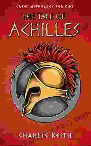 Greek Mythology For Kids : The Tale Of Achilles: Achilles Troy (Fun Easy Reading Humor) (greek Heroes Stories 3)