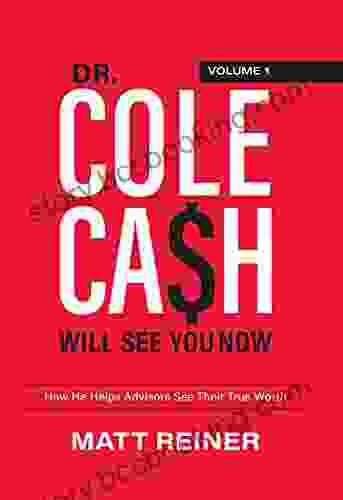 Dr Cole Cash Will See You Now: How He Helps Advisors See Their True Worth