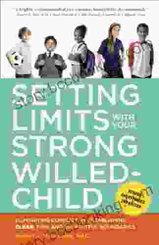 Setting Limits With Your Strong Willed Child Revised And Expanded 2nd Edition: Eliminating Conflict By Establishing CLEAR Firm And Respectful Boundaries