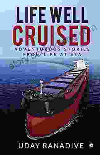Life Well Cruised : Adventurous Stories From Life At Sea