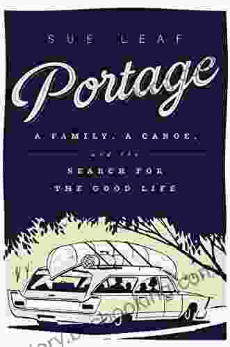 Portage: A Family A Canoe And The Search For The Good Life