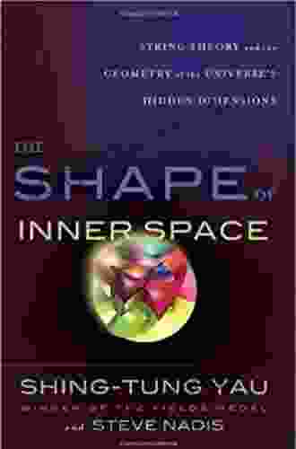 The Shape Of Inner Space: String Theory And The Geometry Of The Universe S Hidden Dimensions
