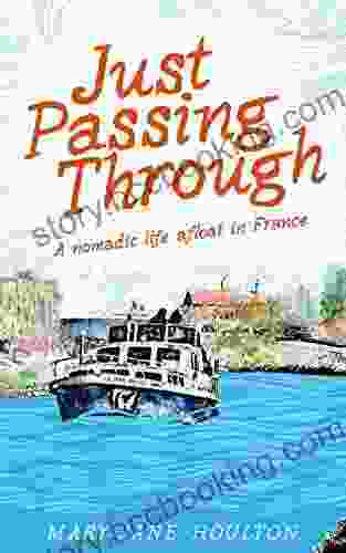 Just Passing Through: A Nomadic Life Afloat In France