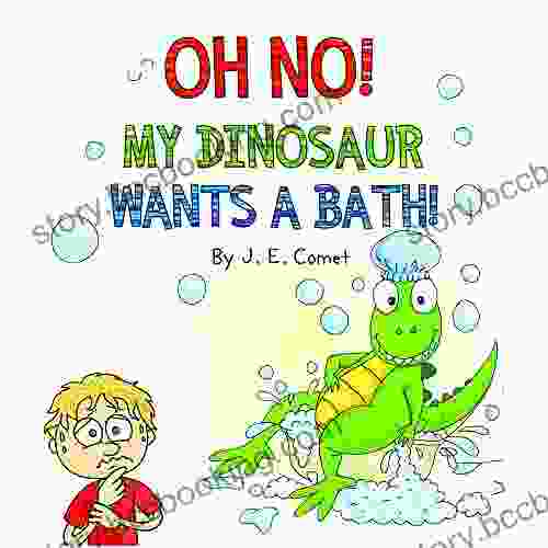 Oh No My Dinosaur Wants A Bath : A Funny For Kids Ages 3 5 Ages 6 8 Children S Preschool Kindergarten (The Silly Adventures Of Ziggy And James)