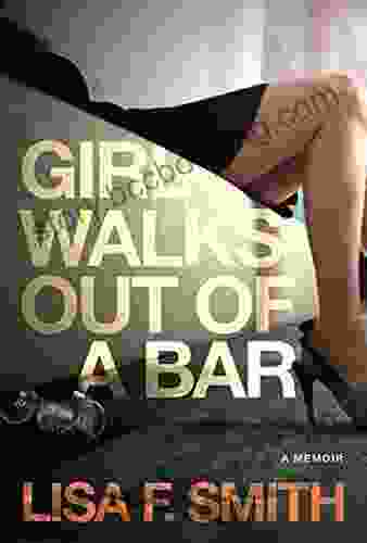 Girl Walks Out Of A Bar: A Memoir