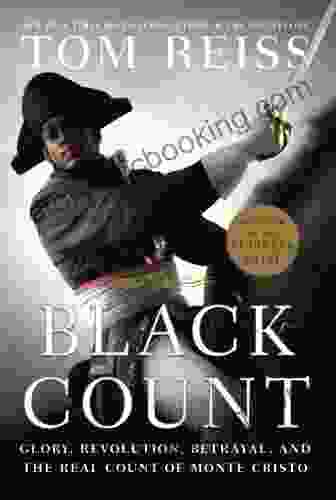 The Black Count: Glory Revolution Betrayal And The Real Count Of Monte Cristo (Pulitzer Prize For Biography)