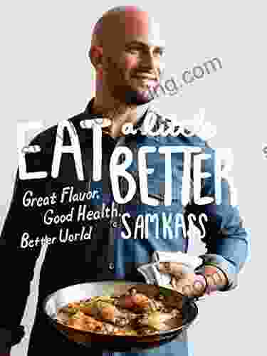 Eat A Little Better: Great Flavor Good Health Better World: A Cookbook