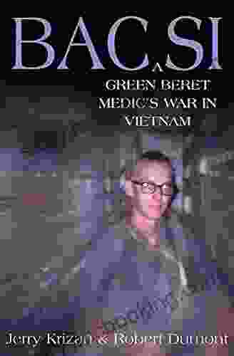 BAC SI: A Green Beret Medic S War In Vietnam