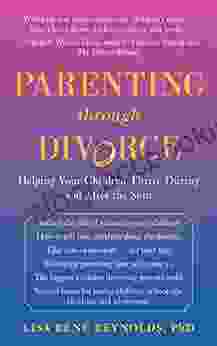 Parenting Through Divorce: Helping Your Children Thrive During And After The Split