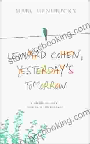 Leonard Cohen Yesterday S Tomorrow: A Highly Original Look Back And Forward