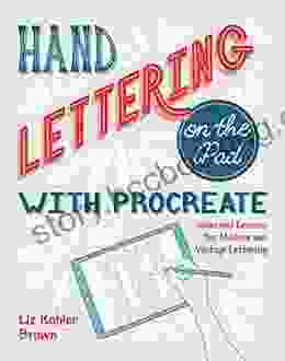 Hand Lettering On The IPad With Procreate: Ideas And Lessons For Modern And Vintage Lettering