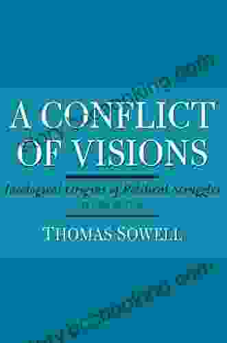 A Conflict Of Visions: Ideological Origins Of Political Struggles