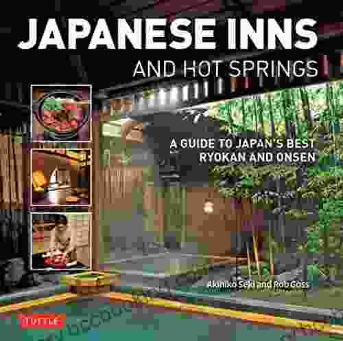 Japanese Inns And Hot Springs: A Guide To Japan S Best Ryokan Onsen