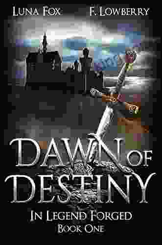 Dawn Of Destiny: In Legend Forged (an Arthurian Fantasy Adventure)