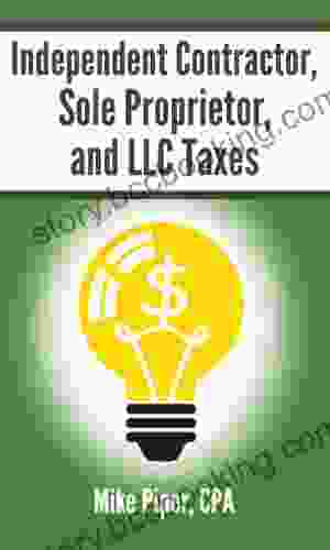 Independent Contractor Sole Proprietor And LLC Taxes: Explained In 100 Pages Or Less (Financial Topics In 100 Pages Or Less)