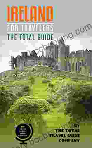 IRELAND FOR TRAVELERS The Total Guide: The Comprehensive Traveling Guide For All Your Traveling Needs By THE TOTAL TRAVEL GUIDE COMPANY (EUROPE FOR TRAVELERS)