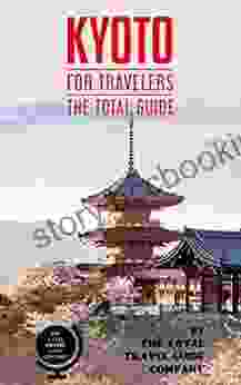 KYOTO FOR TRAVELERS The Total Guide : The Comprehensive Traveling Guide For All Your Traveling Needs By THE TOTAL TRAVEL GUIDE COMPANY (ASIA FOR TRAVELERS)