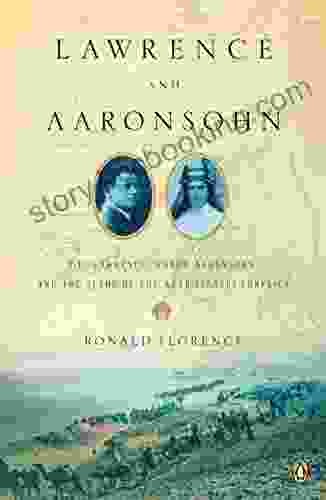 Lawrence And Aaronsohn: T E Lawrence Aaron Aaronsohn And The Seeds Of The Arab Israeli Conflict