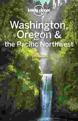 Lonely Planet Washington Oregon The Pacific Northwest (Travel Guide)