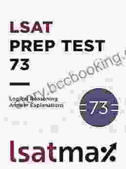 LSAT Prep Test 73 Logical Reasoning Answer Explanations: The September 2024 LSAT (LSAT Prep Test Explanations)