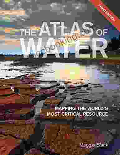 The Atlas Of Water: Mapping The World S Most Critical Resource