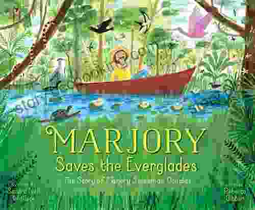 Marjory Saves The Everglades: The Story Of Marjory Stoneman Douglas