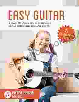 Easy Guitar: A Complete Quick And Easy Beginner Guitar Method For Kids And Adults