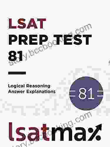 LSAT Prep Test 81 Logical Reasoning Answer Explanations: The June 2024 LSAT (LSAT Prep Test Explanations)