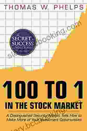 100 To 1 In The Stock Market: A Distinguished Security Analyst Tells How To Make More Of Your Investment Opportunities
