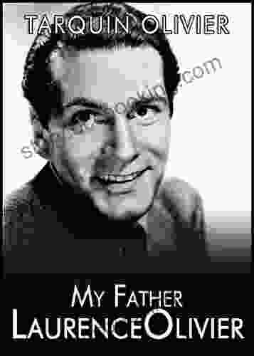 My Father Laurence Olivier Tarquin Olivier