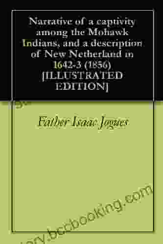 Narrative Of A Captivity Among The Mohawk Indians And A Description Of New Netherland In 1642 3 (1856) ILLUSTRATED EDITION