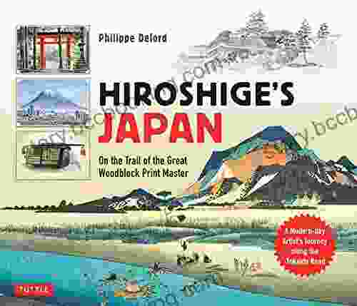 Hiroshige S Japan: On The Trail Of The Great Woodblock Print Master A Modern Day Artist S Journey Along The Old Tokaido Road