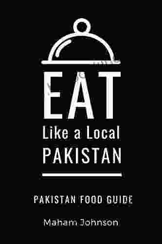 Eat Like A Local Pakistan : Pakistan Food Guide (Eat Like A Local World Countries 6)