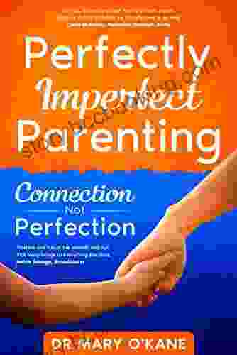 Perfectly Imperfect Parenting Connection Not Perfection