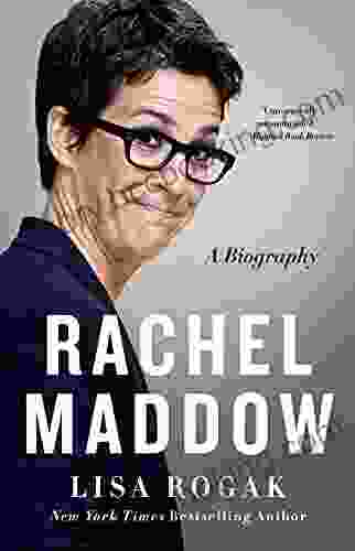 Rachel Maddow: A Biography Lisa Rogak
