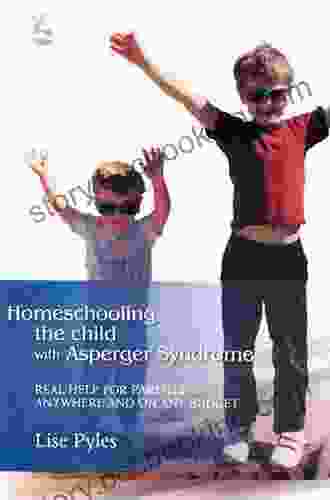 Homeschooling The Child With Asperger Syndrome: Real Help For Parents Anywhere And On Any Budget