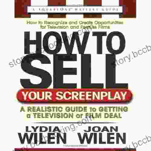 How To Sell Your Screenplay: A Realistic Guide To Getting A Television Or Film Deal (Square One Writer S Guides)