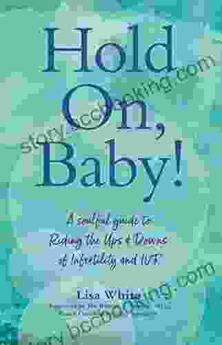 Hold On Baby : A Soulful Guide To Riding The Ups And Downs Of Infertility And IVF