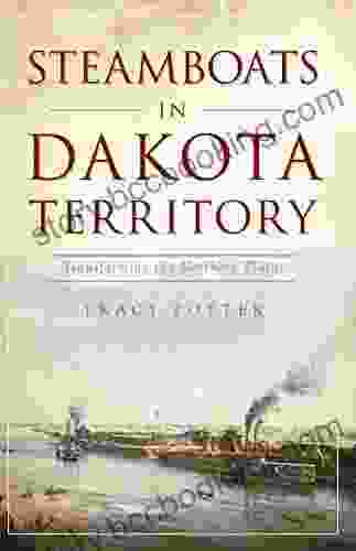 Steamboats In Dakota Territory: Transforming The Northern Plains (Transportation)