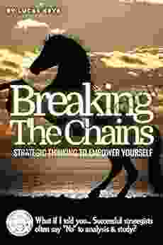 BREAKING THE CHAIN: Strategic Thinking To Empower Yourself: What If I Told You Successful Strategists Often Say No To Analysis Study?