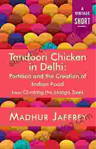 Tandoori Chicken In Delhi: Partition And The Creation Of Indian Food (A Vintage Short)