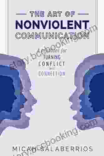 The Art Of Nonviolent Communication: Turning Conflict Into Connection